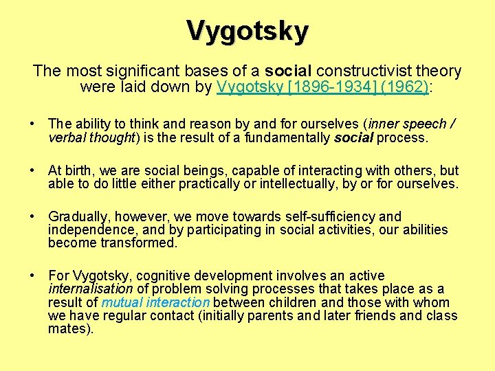 Vygotsky The most significant bases of a social constructivist theory were laid down by