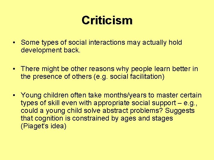 Criticism • Some types of social interactions may actually hold development back. • There