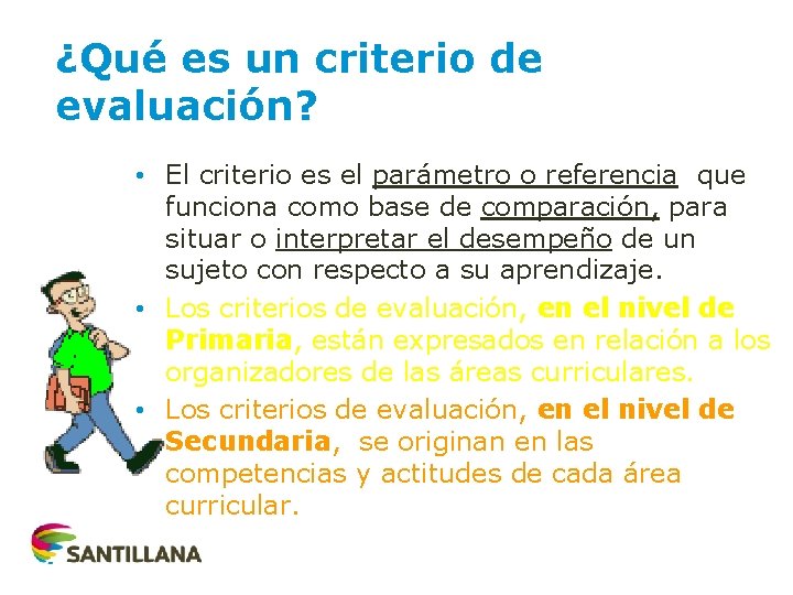 ¿Qué es un criterio de evaluación? • El criterio es el parámetro o referencia