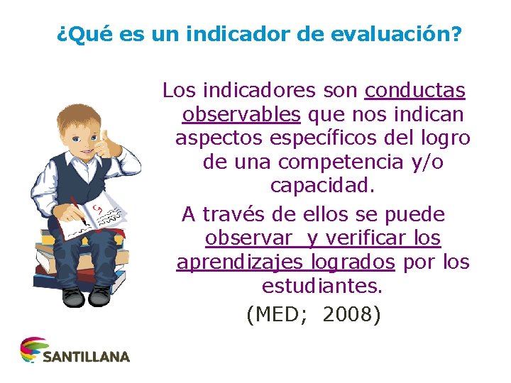 ¿Qué es un indicador de evaluación? Los indicadores son conductas observables que nos indican