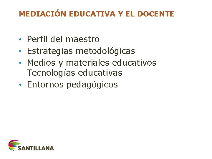 MEDIACIÓN EDUCATIVA Y EL DOCENTE • Perfil del maestro • Estrategias metodológicas • Medios