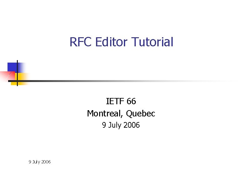 RFC Editor Tutorial IETF 66 Montreal, Quebec 9 July 2006 