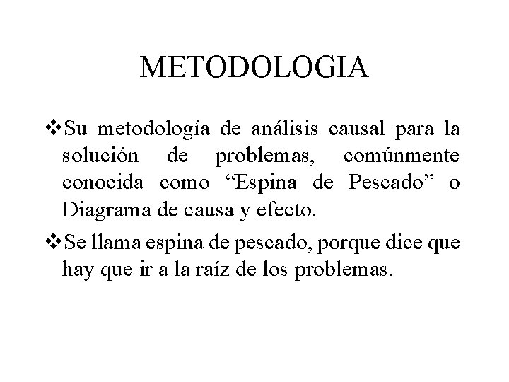 METODOLOGIA v. Su metodología de análisis causal para la solución de problemas, comúnmente conocida