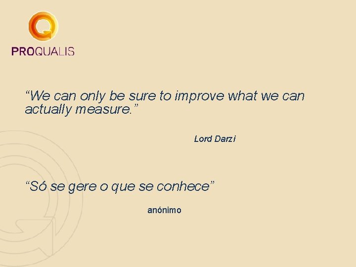 “We can only be sure to improve what we can actually measure. ” Lord