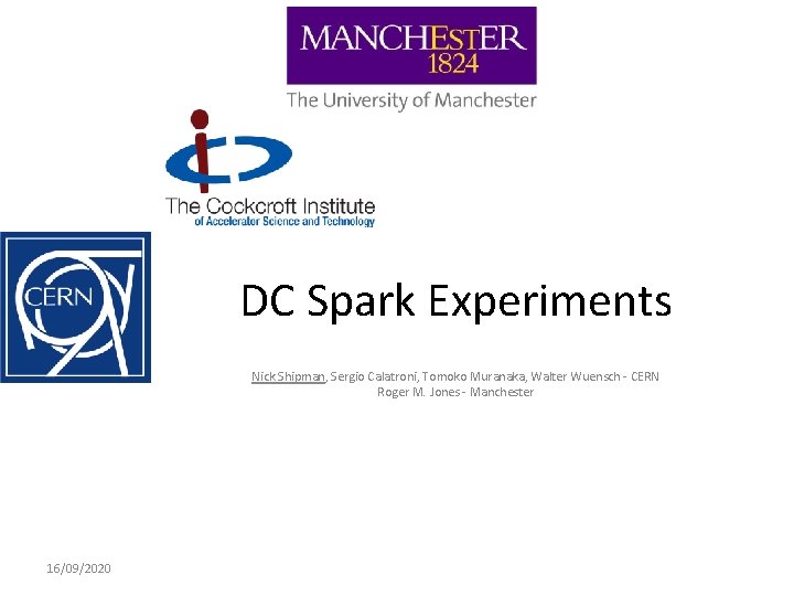 DC Spark Experiments Nick Shipman, Sergio Calatroni, Tomoko Muranaka, Walter Wuensch - CERN Roger