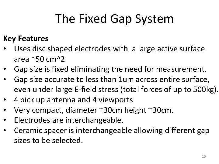  The Fixed Gap System Key Features • Uses disc shaped electrodes with a