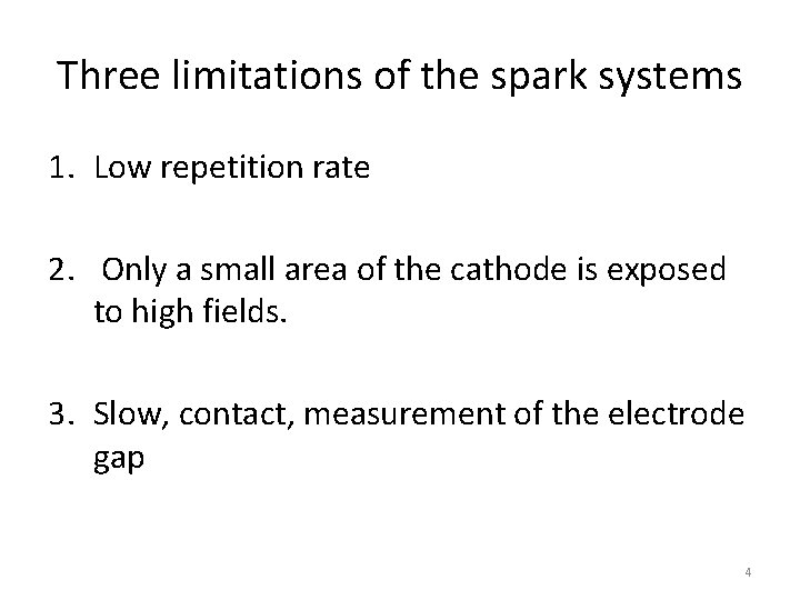 Three limitations of the spark systems 1. Low repetition rate 2. Only a small