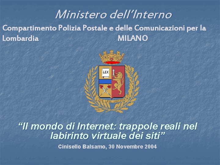 Ministero dell’Interno Compartimento Polizia Postale e delle Comunicazioni per la Lombardia MILANO “Il mondo