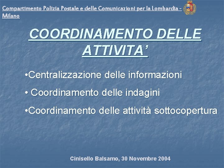 Compartimento Polizia Postale e delle Comunicazioni per la Lombardia Milano COORDINAMENTO DELLE ATTIVITA’ •