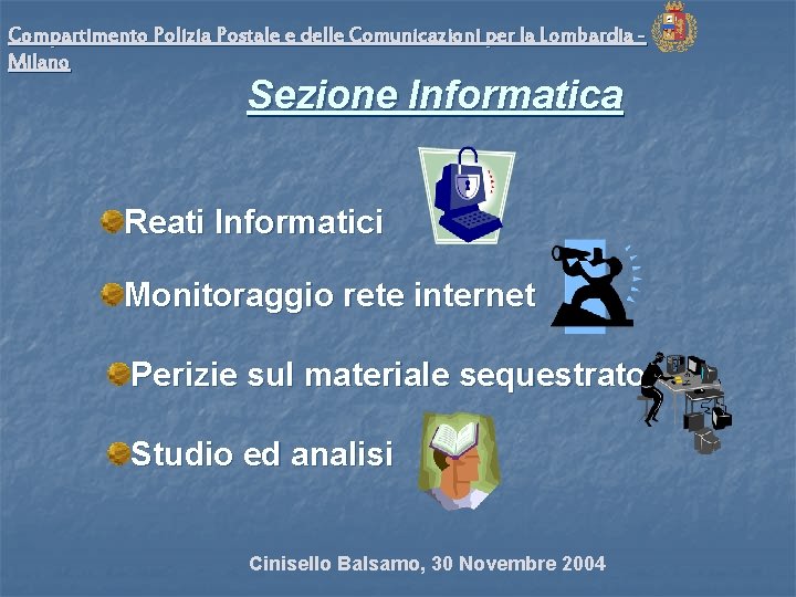 Compartimento Polizia Postale e delle Comunicazioni per la Lombardia Milano Sezione Informatica Reati Informatici