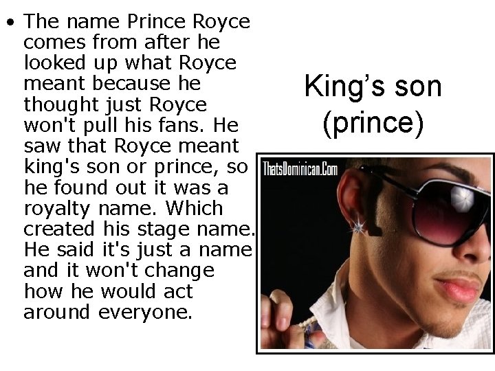  • The name Prince Royce comes from after he looked up what Royce
