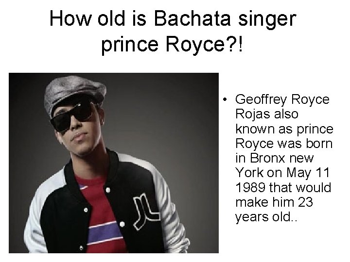 How old is Bachata singer prince Royce? ! • Geoffrey Royce Rojas also known