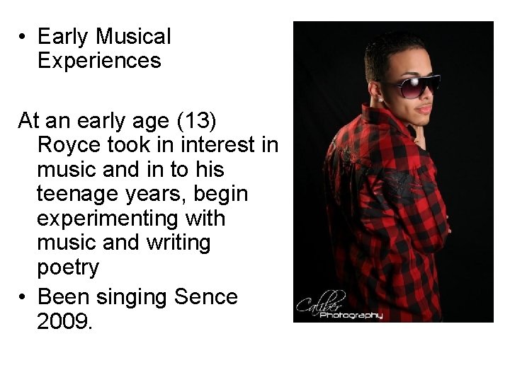  • Early Musical Experiences At an early age (13) Royce took in interest