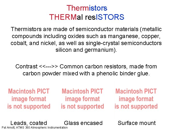 Thermistors THERMal res. ISTORS Thermistors are made of semiconductor materials (metallic compounds including oxides
