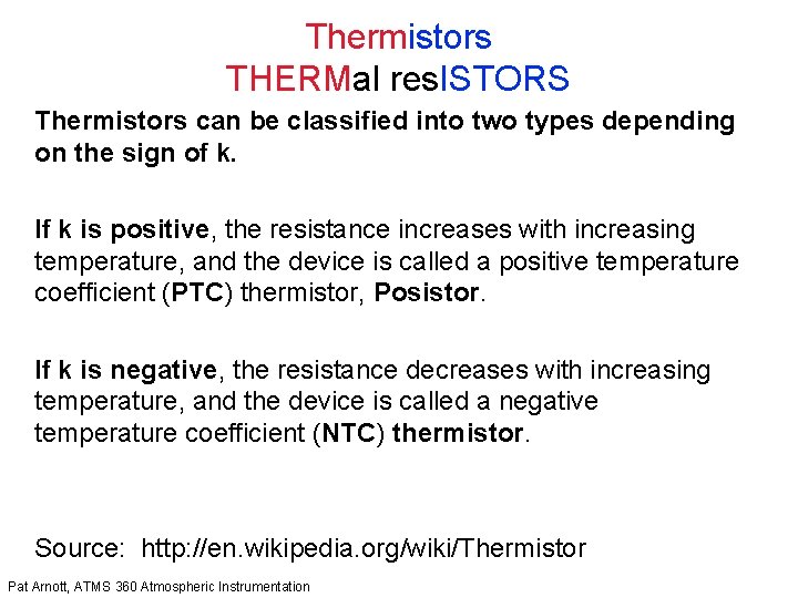 Thermistors THERMal res. ISTORS Thermistors can be classified into two types depending on the