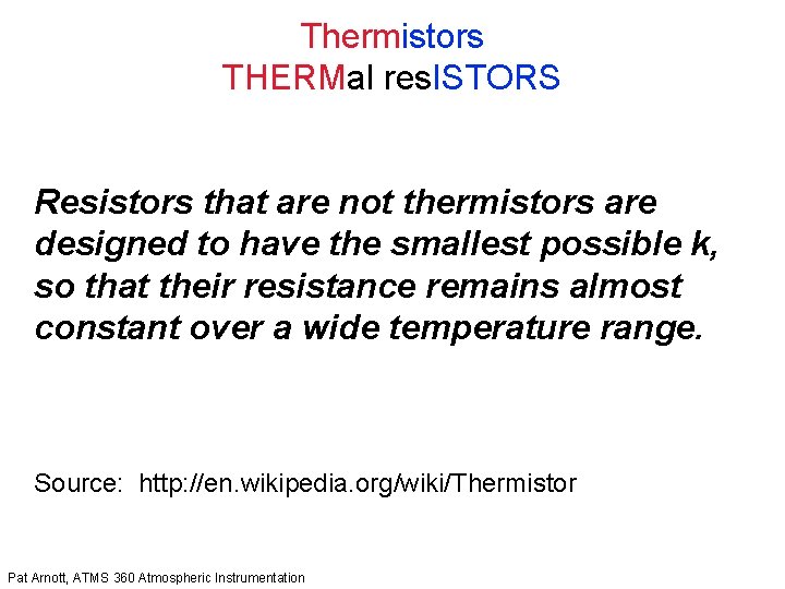 Thermistors THERMal res. ISTORS Resistors that are not thermistors are designed to have the