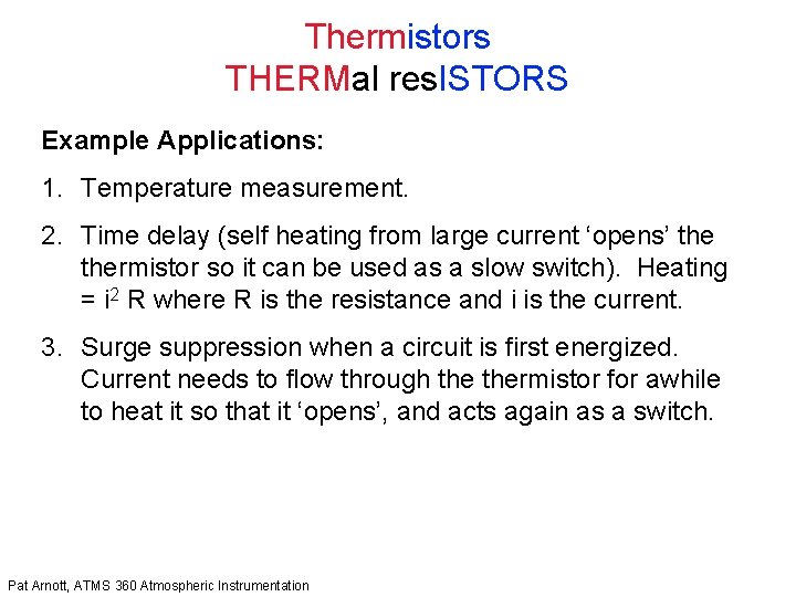 Thermistors THERMal res. ISTORS Example Applications: 1. Temperature measurement. 2. Time delay (self heating