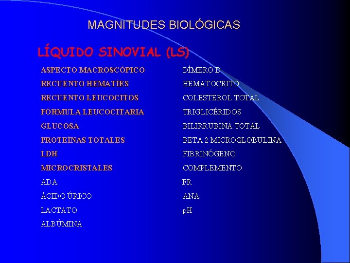 MAGNITUDES BIOLÓGICAS LÍQUIDO SINOVIAL (LS) ASPECTO MACROSCÓPICO DÍMERO D RECUENTO HEMATÍES HEMATOCRITO RECUENTO LEUCOCITOS