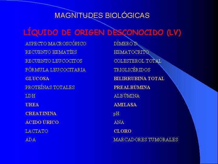 MAGNITUDES BIOLÓGICAS LÍQUIDO DE ORIGEN DESCONOCIDO (LV) ASPECTO MACROSCÓPICO DÍMERO D RECUENTO HEMATÍES HEMATOCRITO