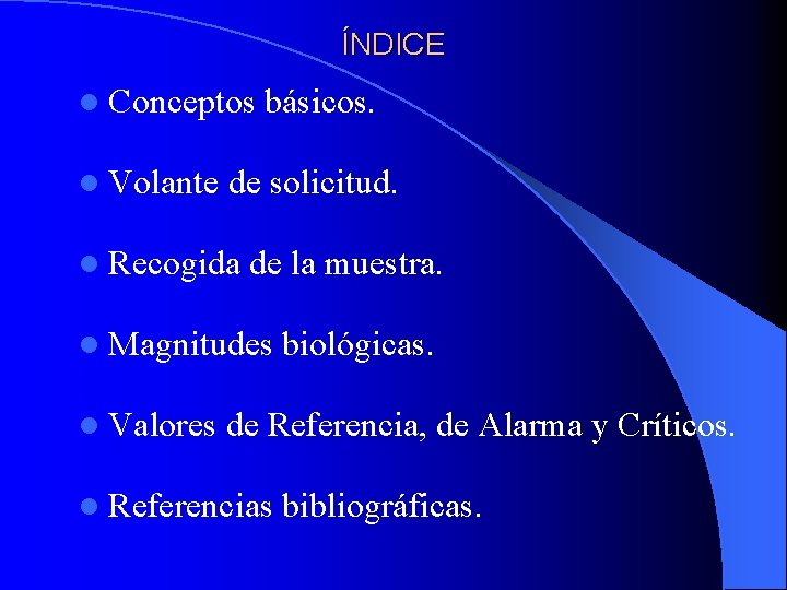 ÍNDICE l Conceptos l Volante básicos. de solicitud. l Recogida de la muestra. l