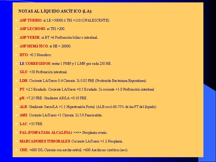 NOTAS AL LÍQUIDO ASCÍTICO (LA): ASP TURBIO: si LE >50000 ó TRI >110 (OPALESCENTE).