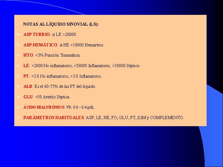 NOTAS AL LÍQUIDO SINOVIAL (LS): ASP TURBIO: si LE >20000. ASP HEMÁTICO: si HE