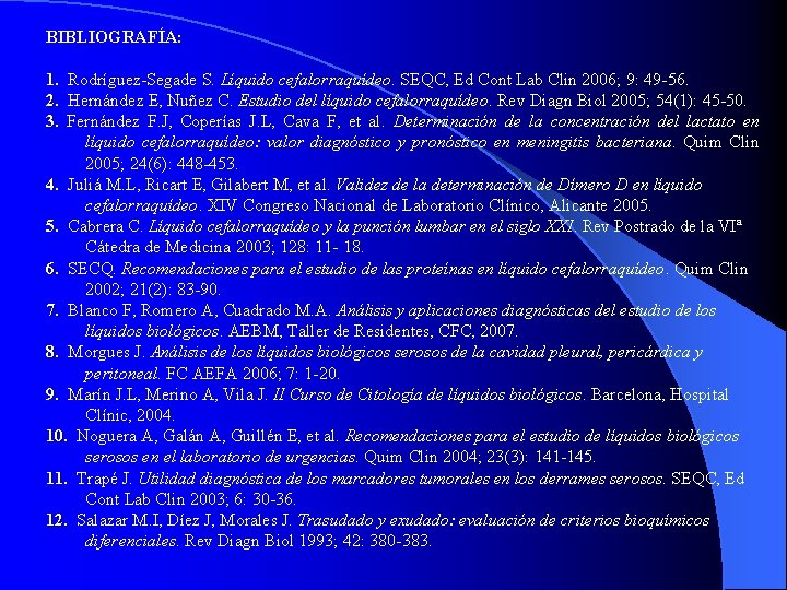 BIBLIOGRAFÍA: 1. Rodríguez-Segade S. Líquido cefalorraquídeo. SEQC, Ed Cont Lab Clin 2006; 9: 49