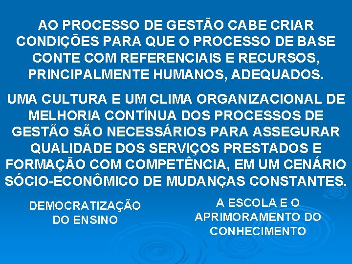 AO PROCESSO DE GESTÃO CABE CRIAR CONDIÇÕES PARA QUE O PROCESSO DE BASE CONTE