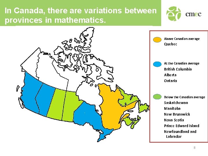 In Canada, there are variations between provinces in mathematics. Above Canadian average Quebec At