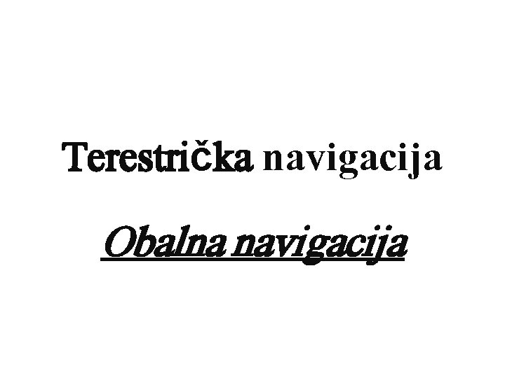 Terestrička navigacija Obalna navigacija 