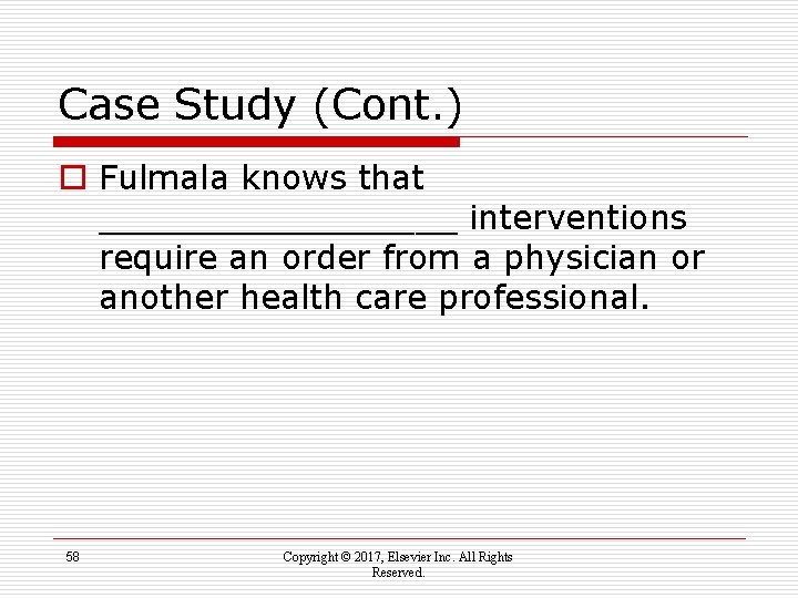 Case Study (Cont. ) o Fulmala knows that _________ interventions require an order from