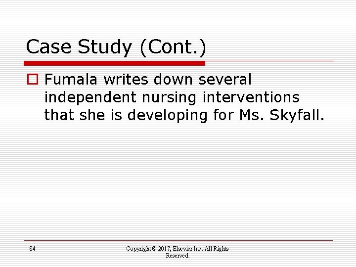 Case Study (Cont. ) o Fumala writes down several independent nursing interventions that she