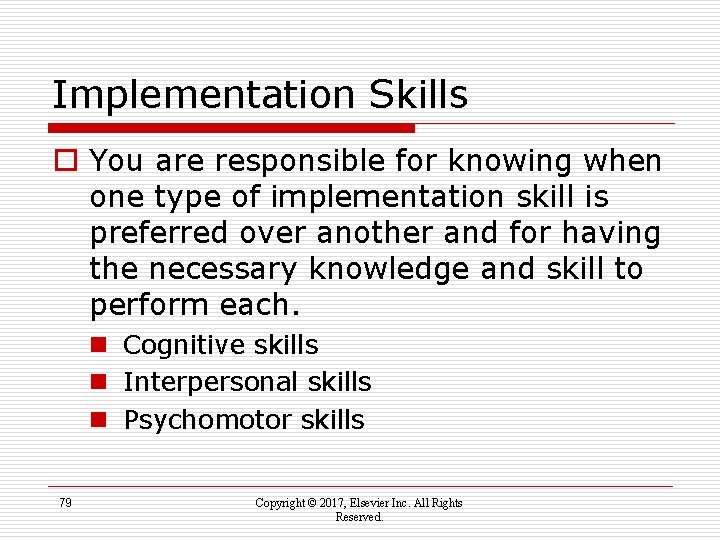 Implementation Skills o You are responsible for knowing when one type of implementation skill