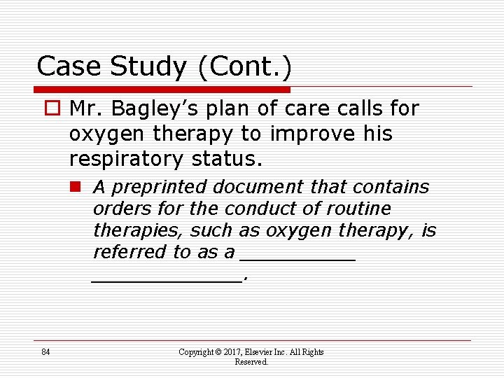 Case Study (Cont. ) o Mr. Bagley’s plan of care calls for oxygen therapy