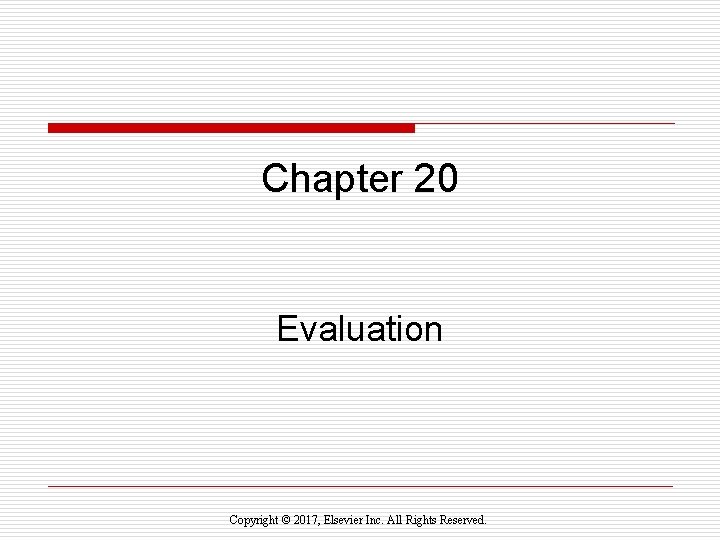 Chapter 20 Evaluation Copyright © 2017, Elsevier Inc. All Rights Reserved. 