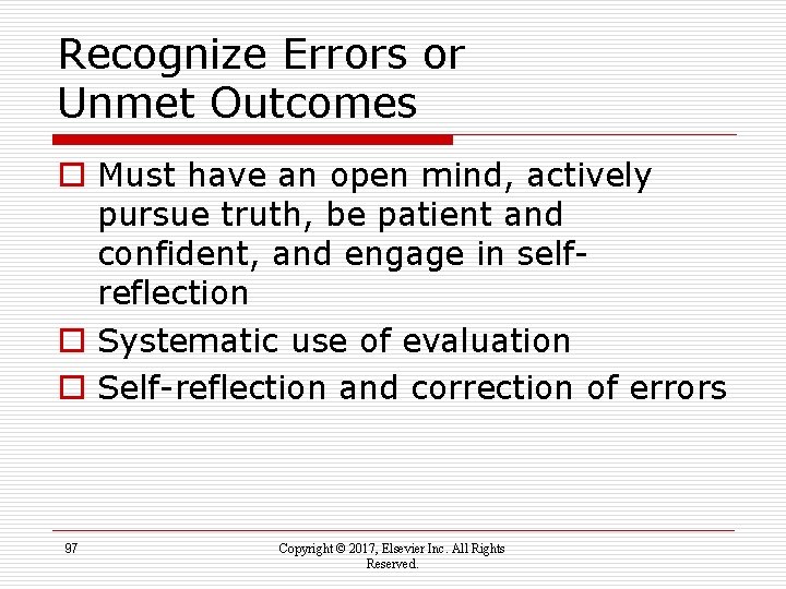 Recognize Errors or Unmet Outcomes o Must have an open mind, actively pursue truth,