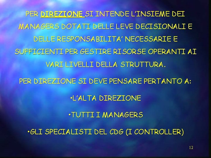 PER DIREZIONE SI INTENDE L’INSIEME DEI MANAGERS DOTATI DELLE LEVE DECISIONALI E DELLE RESPONSABILITA’