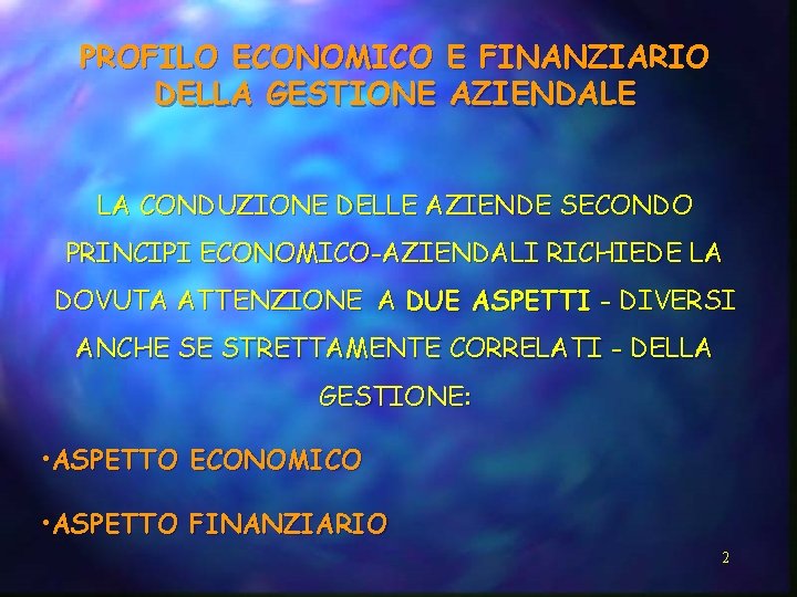 PROFILO ECONOMICO E FINANZIARIO DELLA GESTIONE AZIENDALE LA CONDUZIONE DELLE AZIENDE SECONDO PRINCIPI ECONOMICO-AZIENDALI