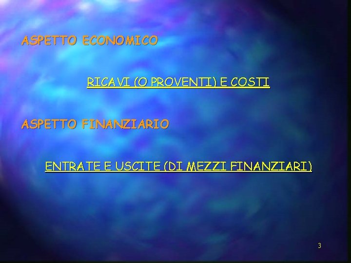 ASPETTO ECONOMICO RICAVI (O PROVENTI) E COSTI ASPETTO FINANZIARIO ENTRATE E USCITE (DI MEZZI