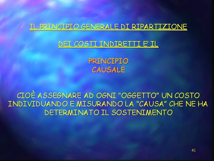 IL PRINCIPIO GENERALE DI RIPARTIZIONE DEI COSTI INDIRETTI E’ IL PRINCIPIO CAUSALE CIOÈ ASSEGNARE