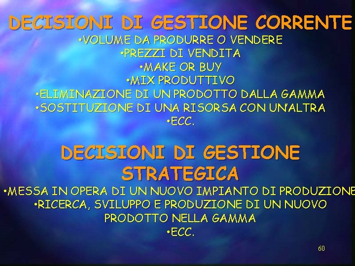 DECISIONI DI GESTIONE CORRENTE • VOLUME DA PRODURRE O VENDERE • PREZZI DI VENDITA