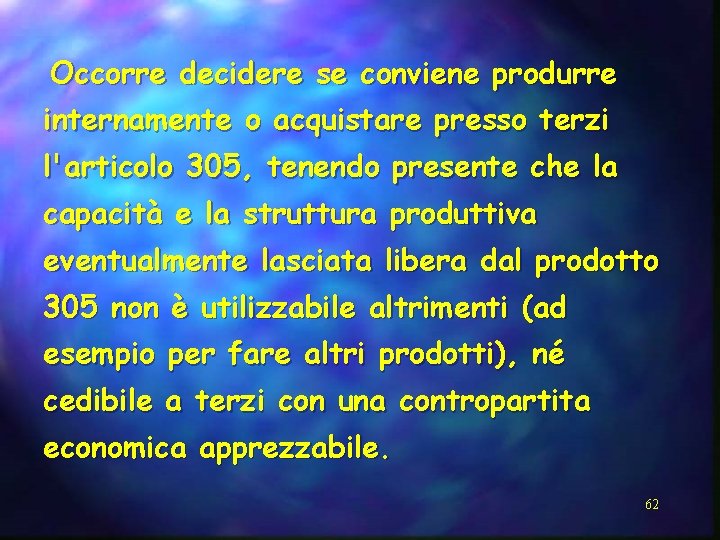 Occorre decidere se conviene produrre internamente o acquistare presso terzi l'articolo 305, tenendo presente