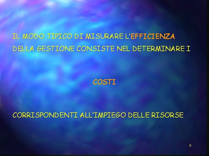 IL MODO TIPICO DI MISURARE L’EFFICIENZA DELLA GESTIONE CONSISTE NEL DETERMINARE I COSTI CORRISPONDENTI