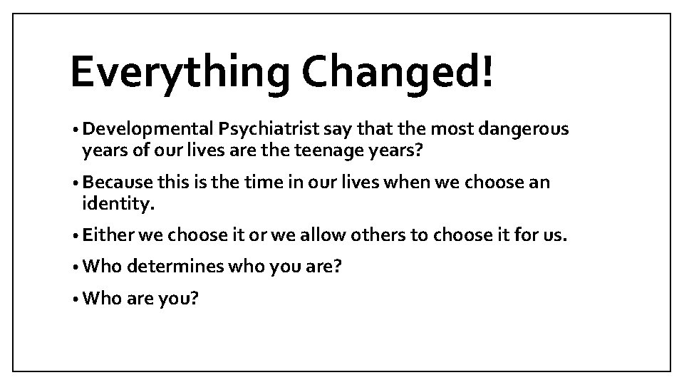 Everything Changed! • Developmental Psychiatrist say that the most dangerous years of our lives