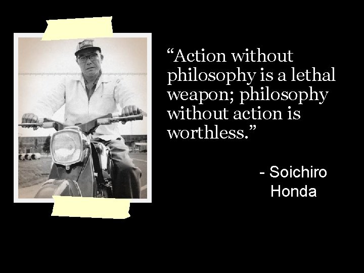 “Action without philosophy is a lethal weapon; philosophy without action is worthless. ” - “Action without philosophy is a lethal weapon; philosophy without action is worthless. ” -
