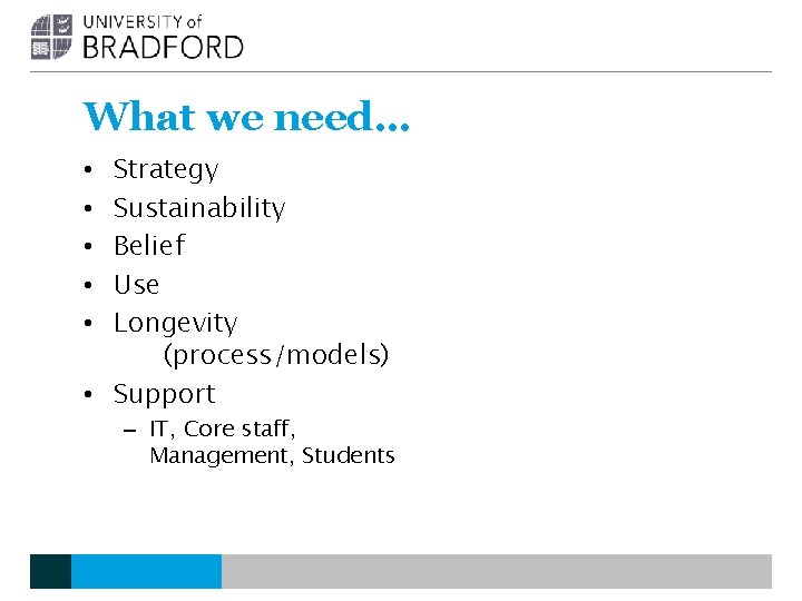 What we need… Strategy Sustainability Belief Use Longevity (process/models) • Support • • • What we need… Strategy Sustainability Belief Use Longevity (process/models) • Support • • •