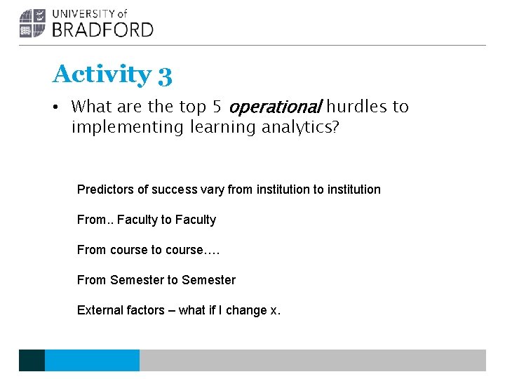 Activity 3 • What are the top 5 operational hurdles to implementing learning analytics? Activity 3 • What are the top 5 operational hurdles to implementing learning analytics?