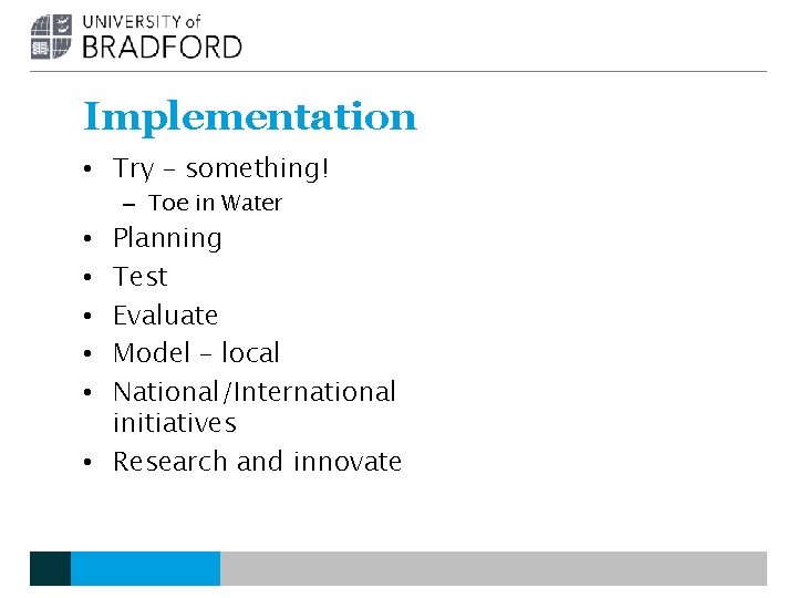 Implementation • Try – something! – Toe in Water Planning Test Evaluate Model – Implementation • Try – something! – Toe in Water Planning Test Evaluate Model –