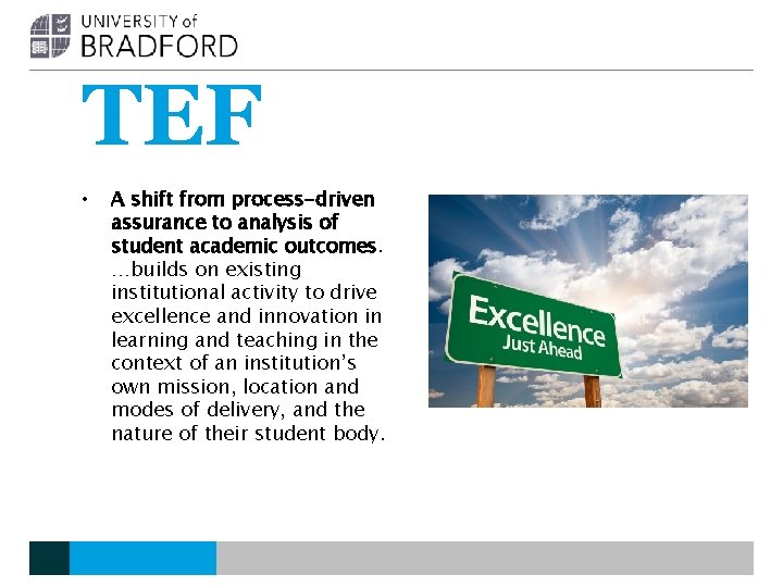 TEF • A shift from process-driven assurance to analysis of student academic outcomes. …builds TEF • A shift from process-driven assurance to analysis of student academic outcomes. …builds