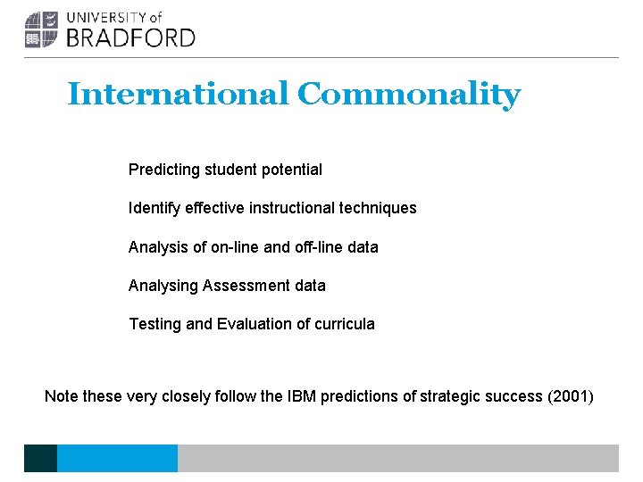 International Commonality Predicting student potential Identify effective instructional techniques Analysis of on-line and off-line International Commonality Predicting student potential Identify effective instructional techniques Analysis of on-line and off-line